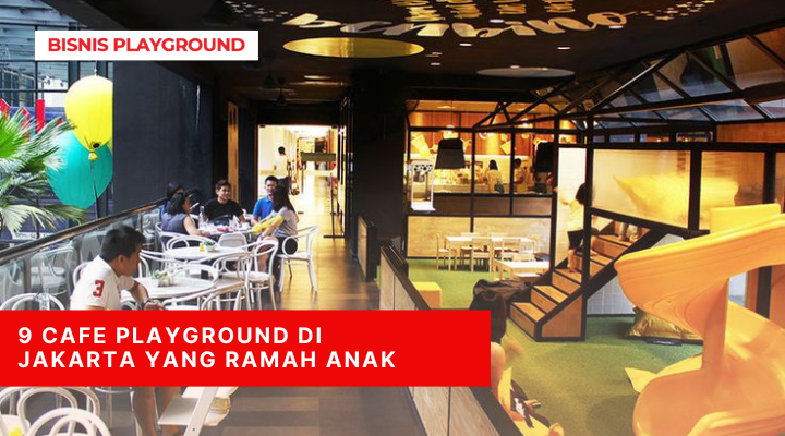 9 Cafe Playground di Jakarta yang Ramah Anak